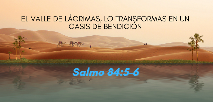 El salmo 84 nos enseña que Dios cambia las tribulaciones por bendiciones.